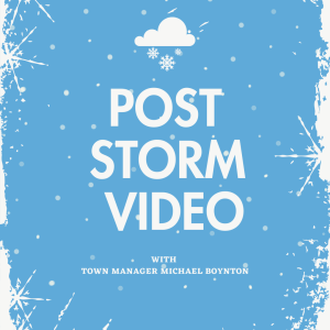 Post Storm Video with Town Manager Michael Boynton